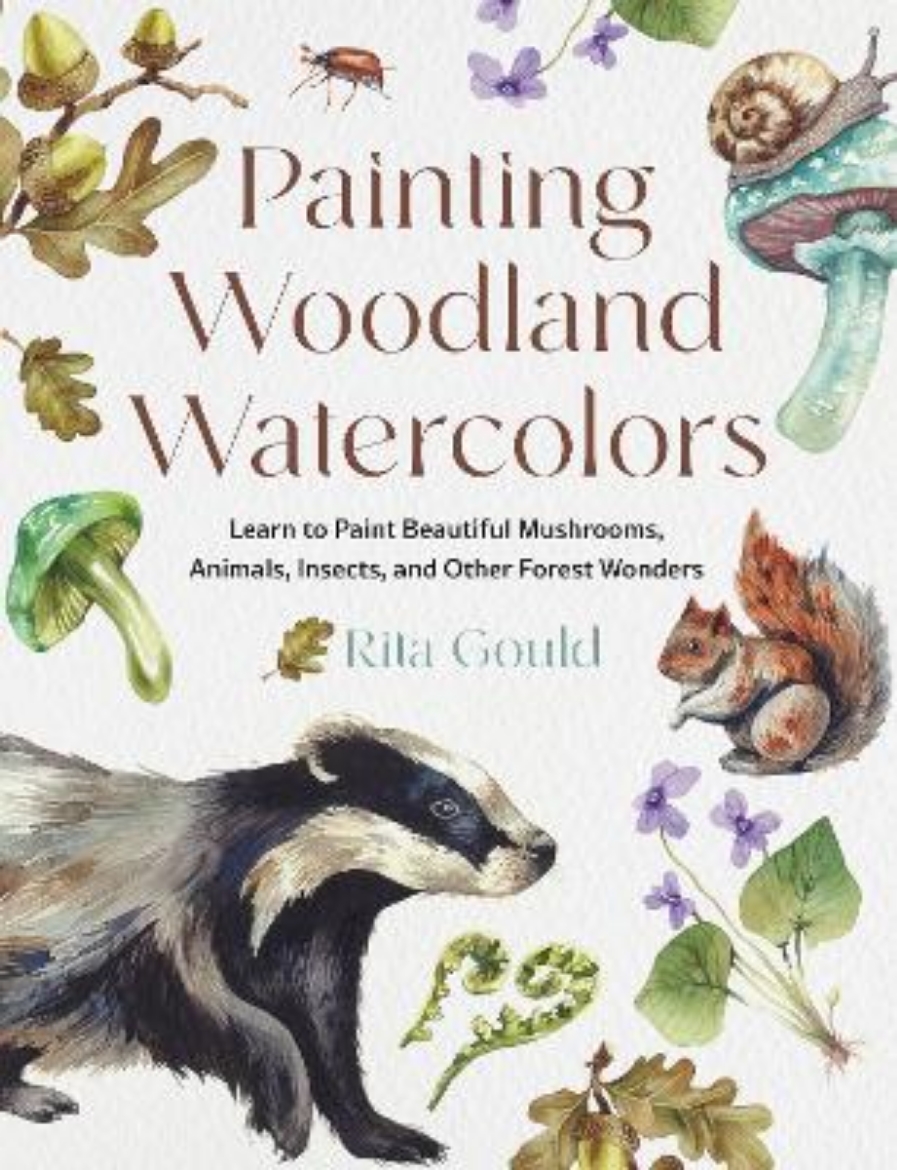 Picture of Painting Woodland Watercolors: Learn to Paint Beautiful Mushrooms, Animals, Insects, and Other Forest Wonders