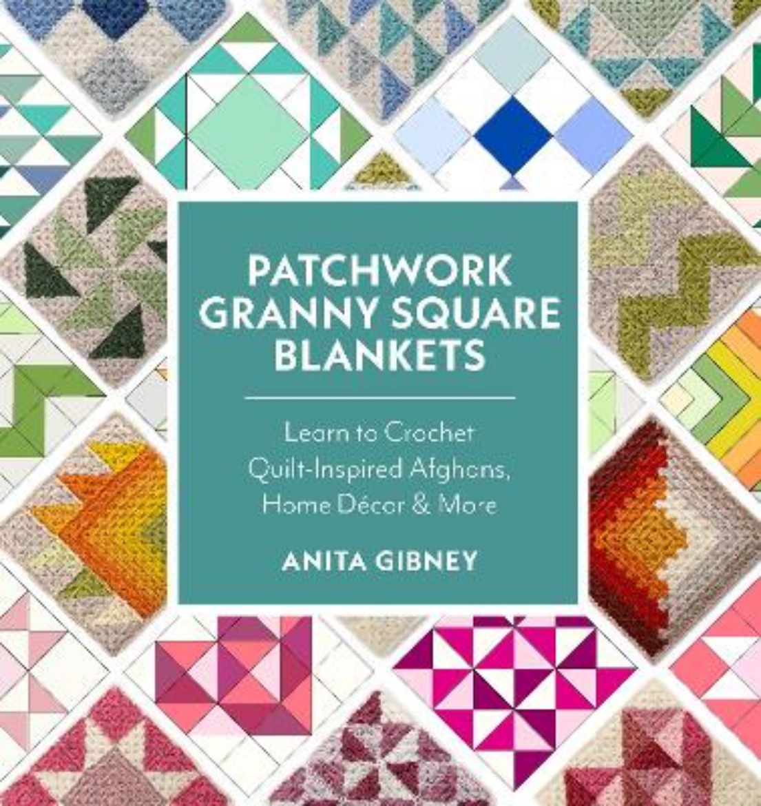 Picture of Patchwork Granny Square Blankets: Learn to Crochet Quilt-Inspired Throws, Home Decor, and More—12 Crocheted Quilt Blocks, Endless Possibilities