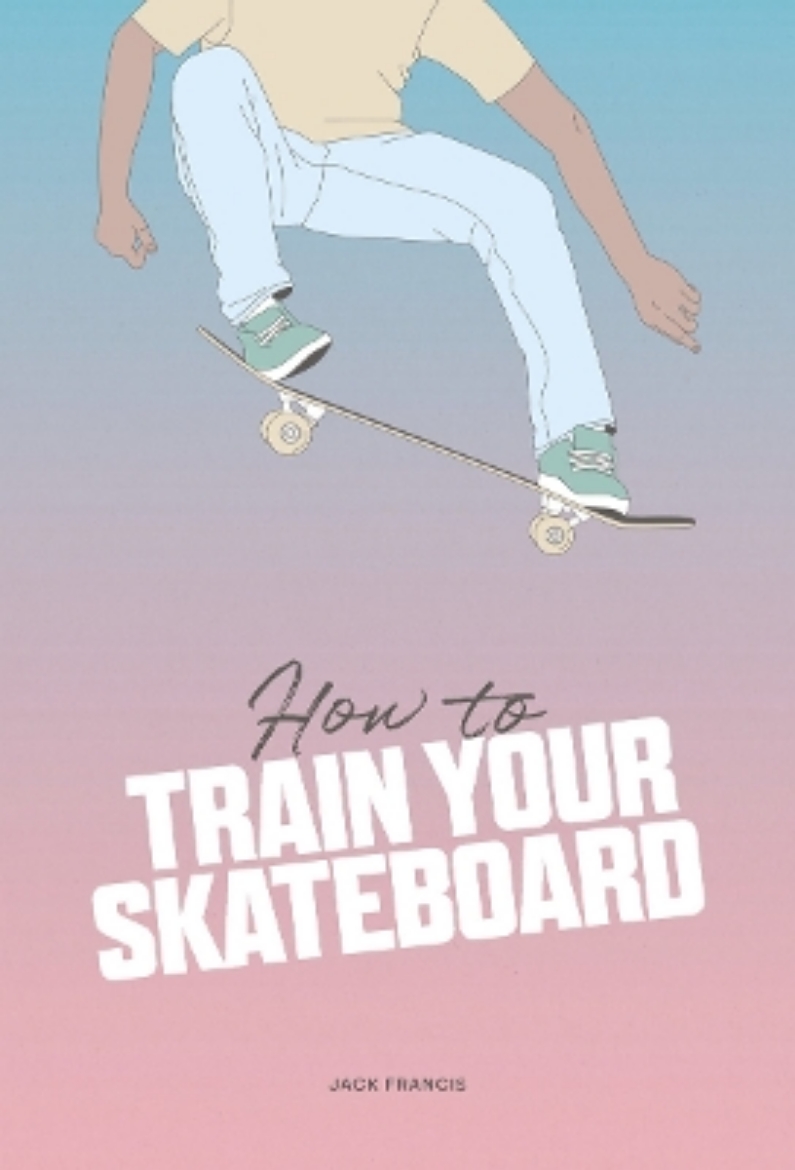 Picture of How to Train Your Skateboard