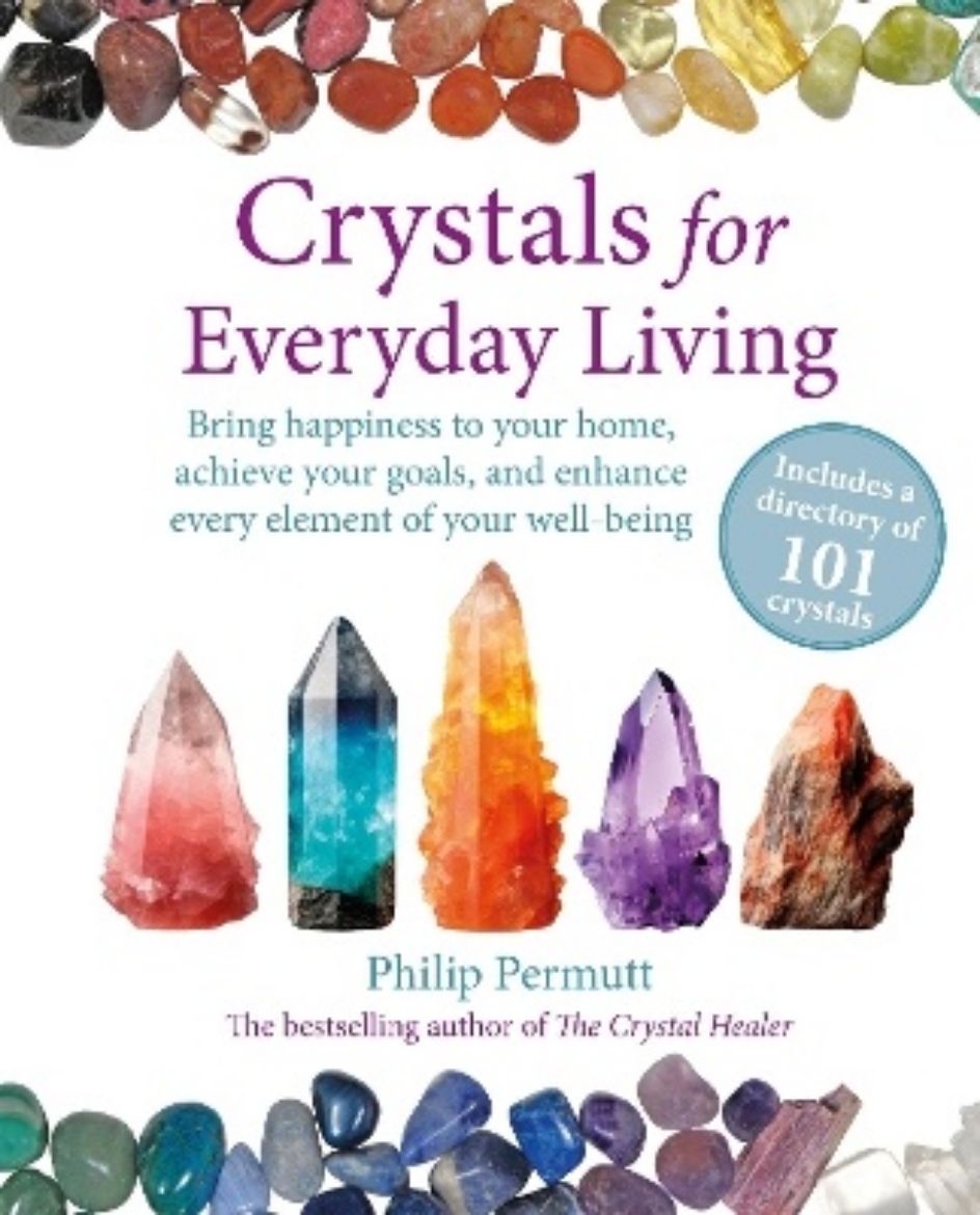 Picture of Crystals for Everyday Living: Bring Happiness to Your Home, Achieve Your Goals, and Enhance Every Element of Your Well-Being