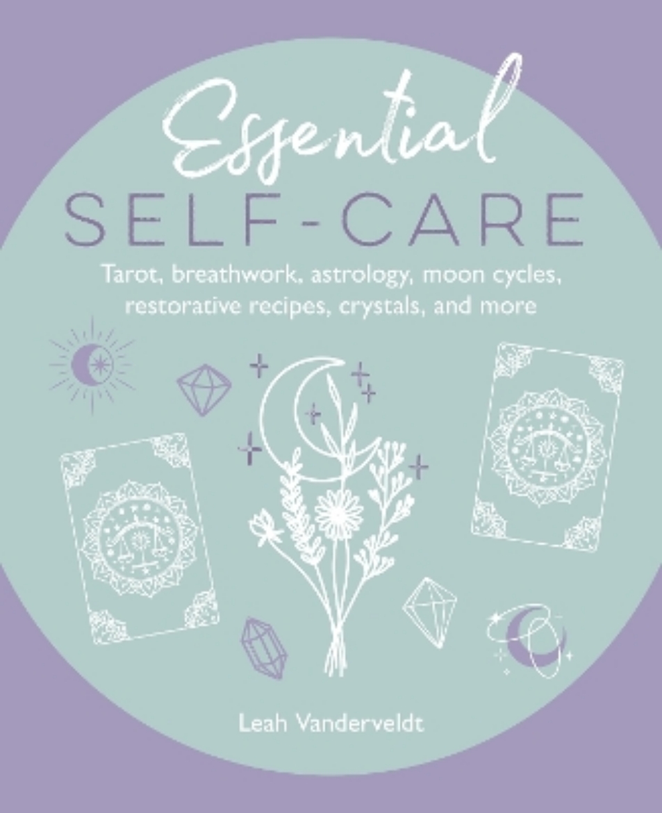 Picture of Essential Self-Care: Tarot, Breathwork, Astrology, Moon Cycles, Restorative Recipes, Crystals, and More
