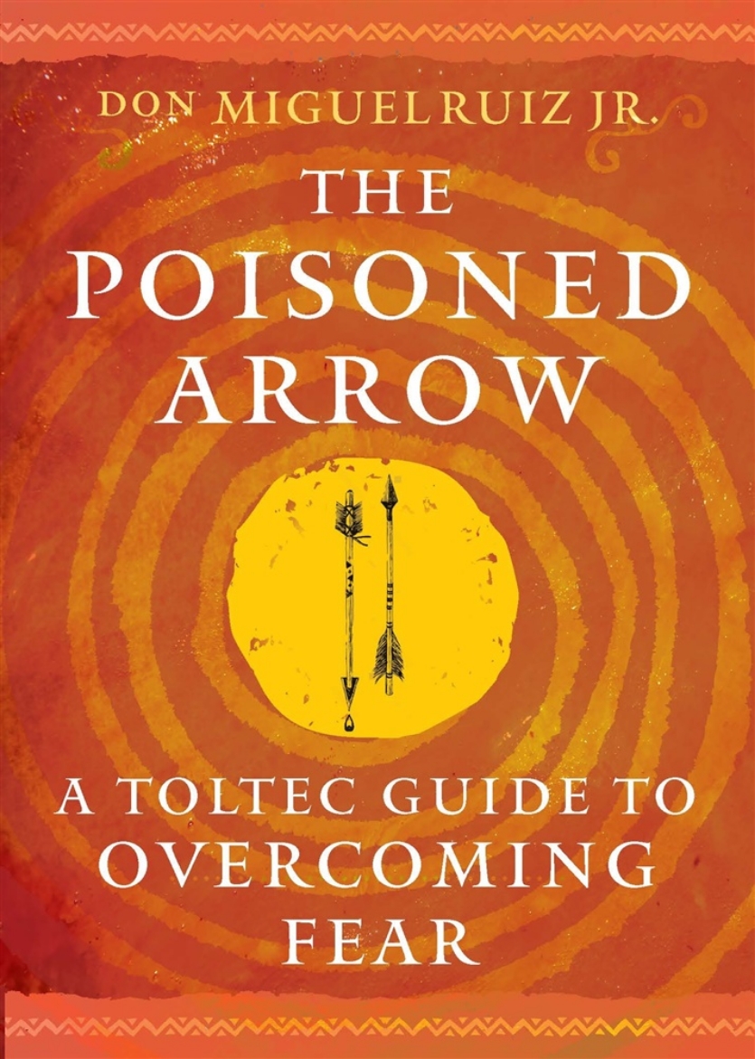Picture of The Poisoned Arrow: A Toltec Guide to Overcoming Fear