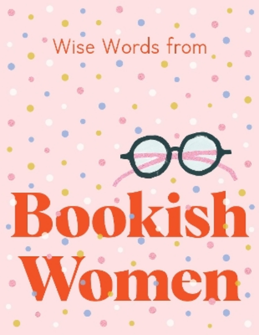 Picture of Wise Words from Bookish Women: Smart and Sassy Life Advice