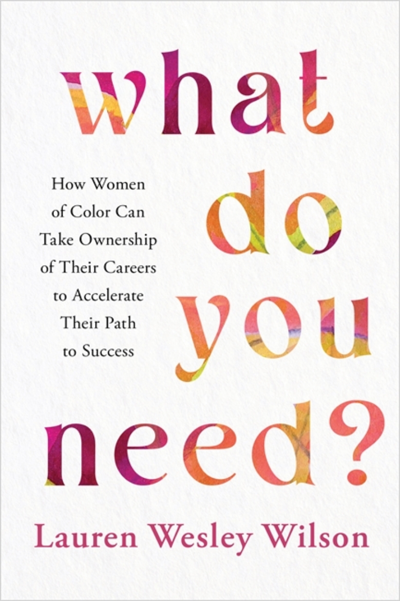 Picture of What Do You Need?: How Women of Colour Can Take Ownership of Their Careers to Accelerate Their Path to Success