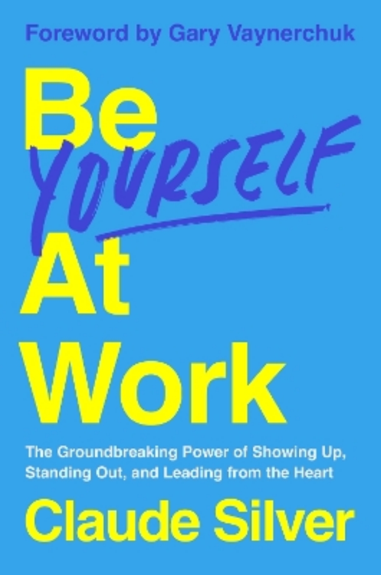 Picture of Be Yourself at Work: The Groundbreaking Power of Showing Up, Standing Out, and Leading from the Heart