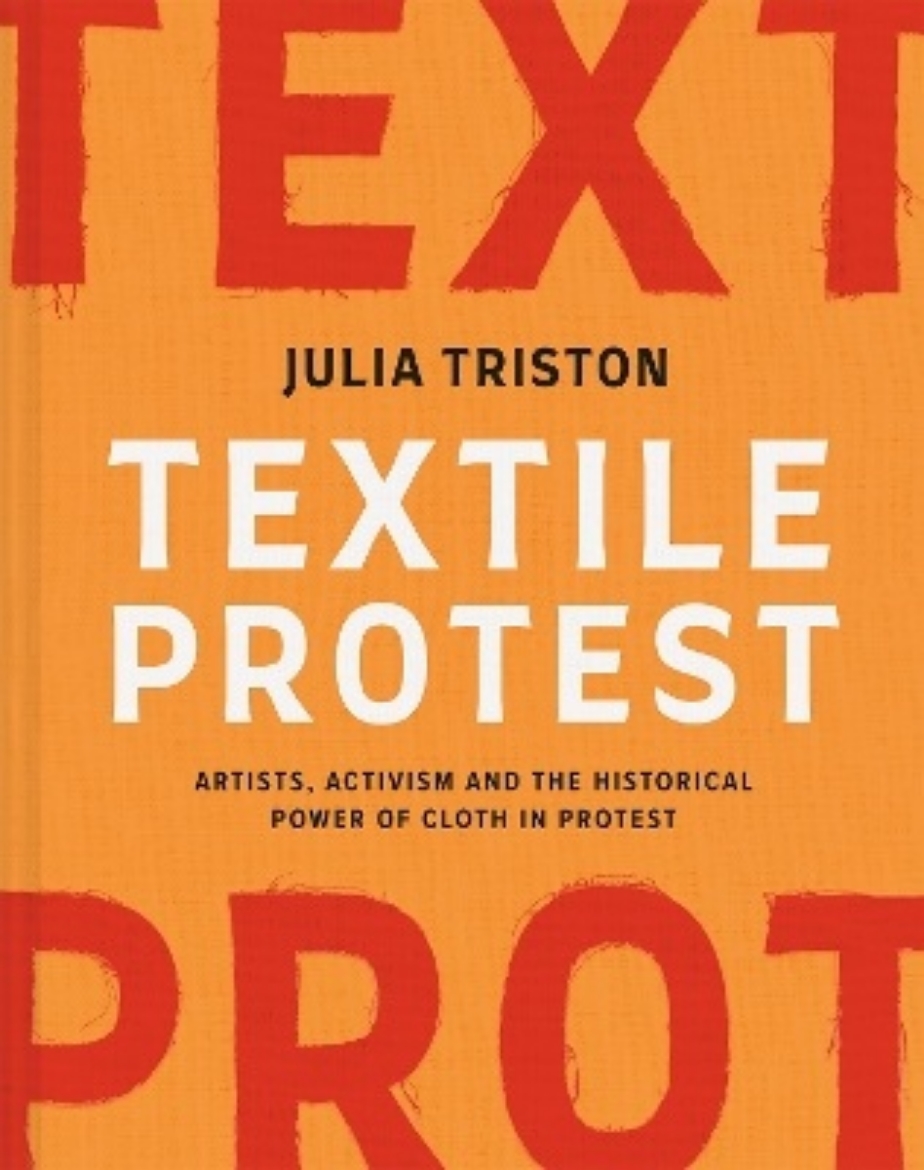 Picture of Textile Protest: Artists, Activism, and the Historical Power of Resistance in Cloth