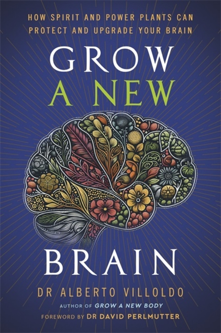 Picture of Grow a New Brain: How Spirit and Power Plants Can Protect and Upgrade Your Brain