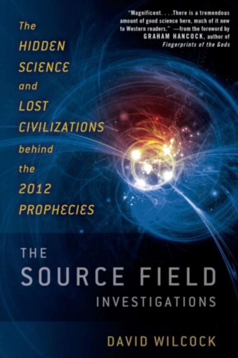Picture of Source Field Investigations: The Hidden Science & Lost Civilizations Behind The 2012 Prophecies (H)