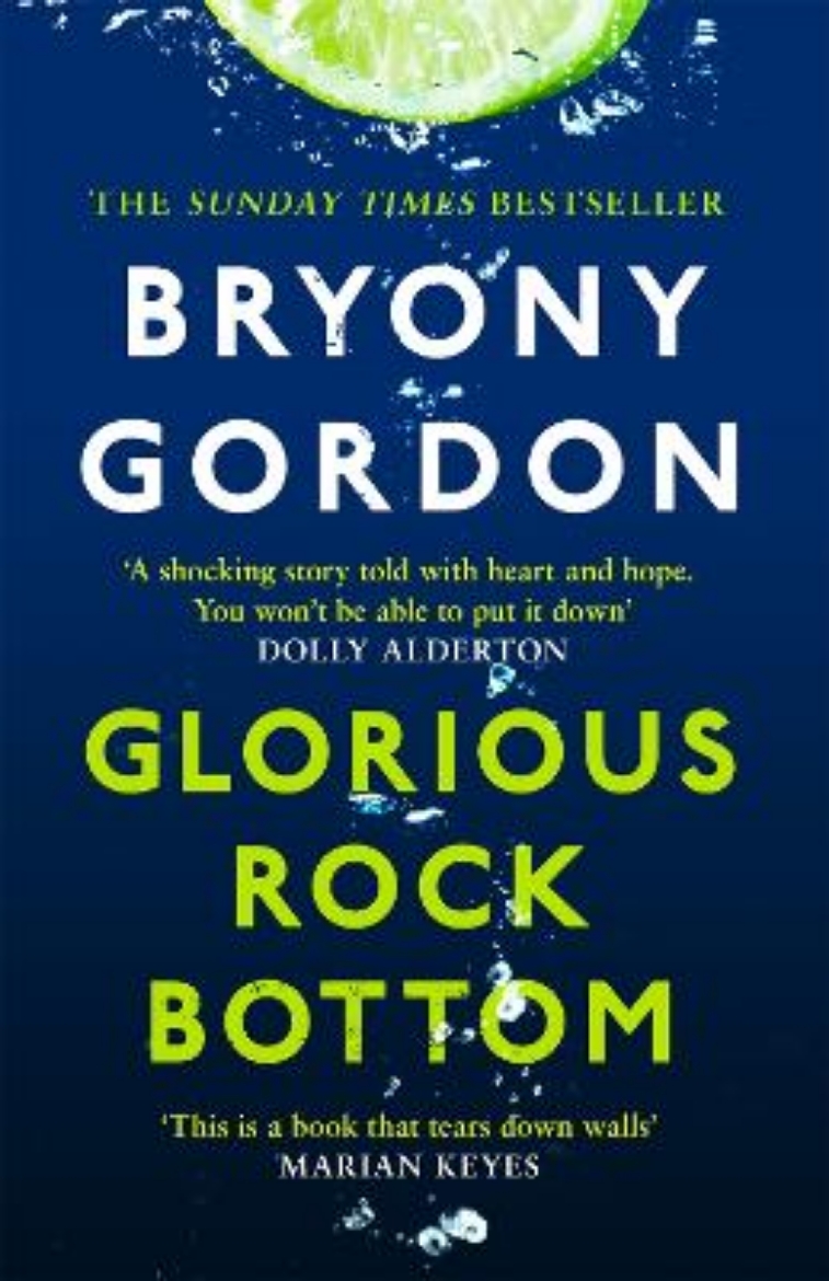 Picture of Glorious Rock Bottom: 'A shocking story told with heart and hope. You won't be able to put it down.' Dolly Alderton