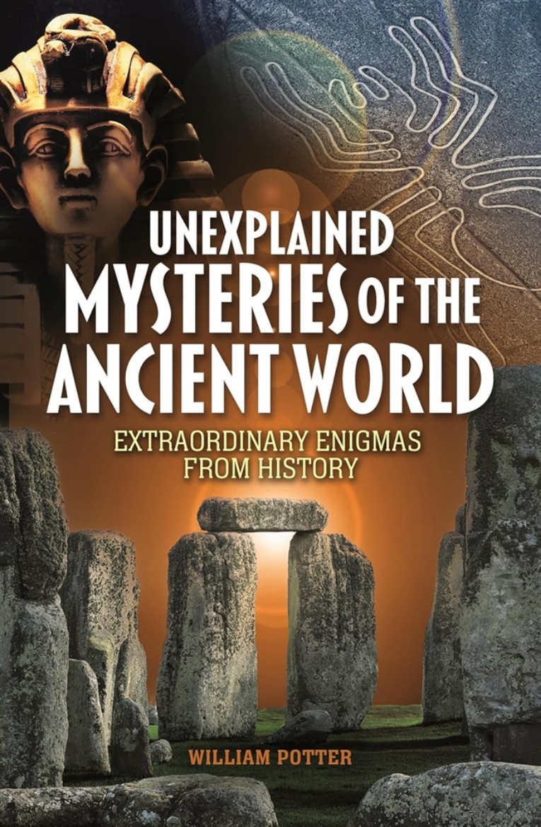 Picture of Unexplained Mysteries of the Ancient World: Extraordinary Enigmas from History