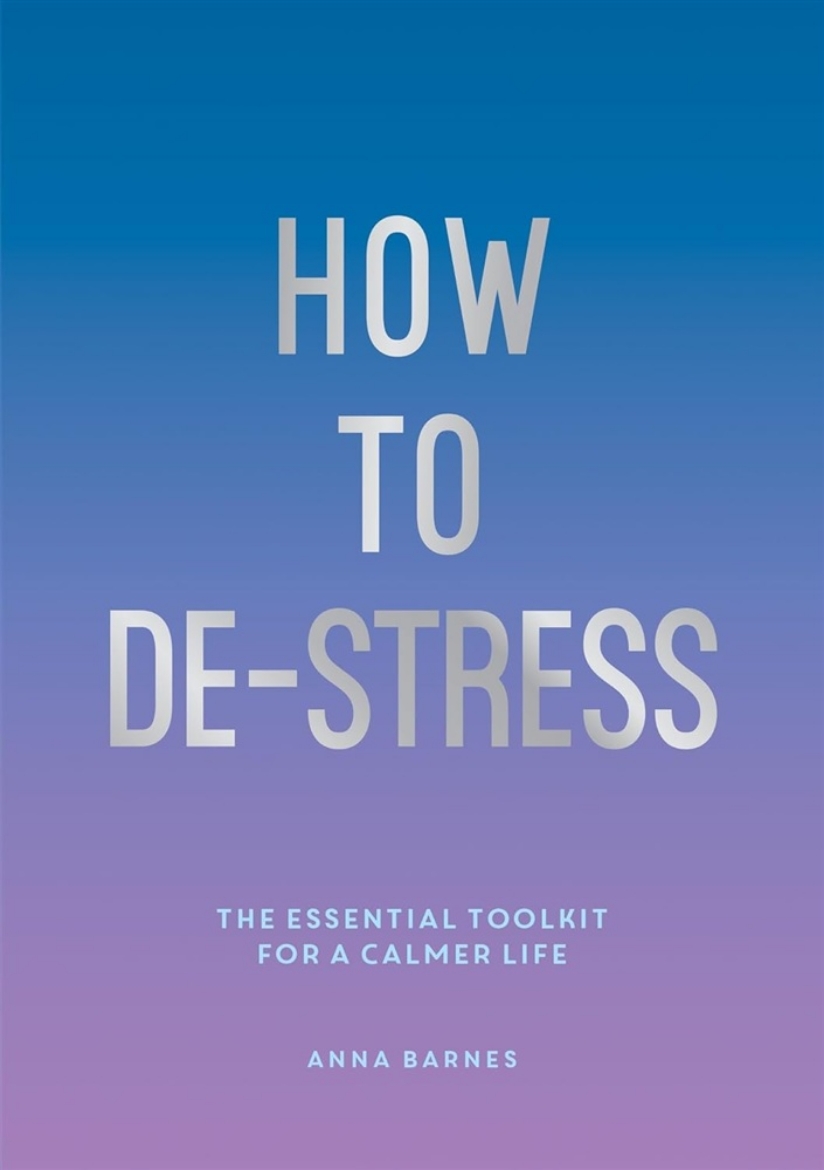 Picture of How to De-Stress: The Essential Toolkit for a Calmer Life
