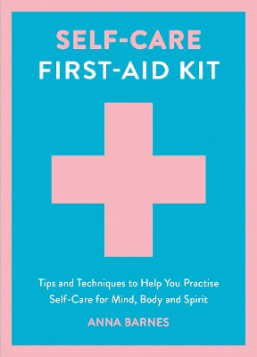 Picture of Self-Care First-Aid Kit: Tips and Techniques to Help You Practise Self-Care for Mind, Body and Spirit