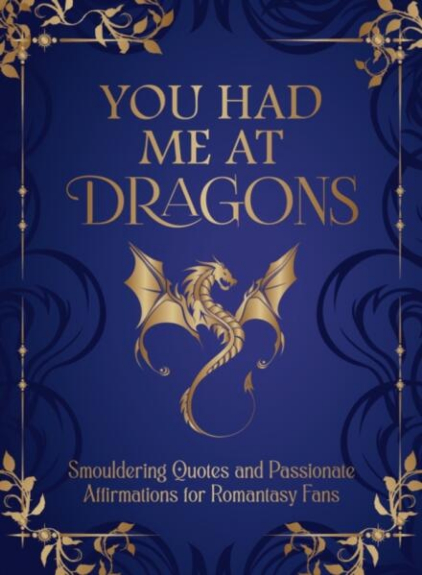 Picture of You Had Me at Dragons: Smouldering Quotes and Passionate Affirmations for Romantasy Fans