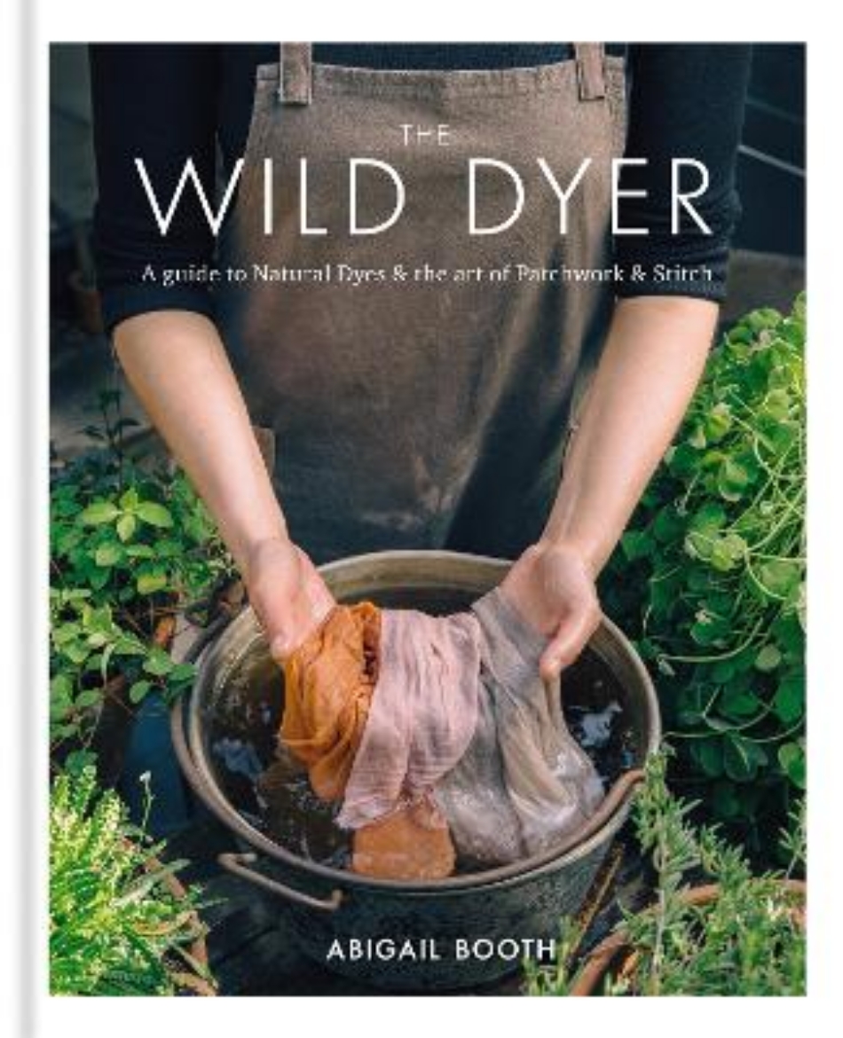 Picture of Wild Dyer: A guide to natural dyes & the art of patchwork & stitch