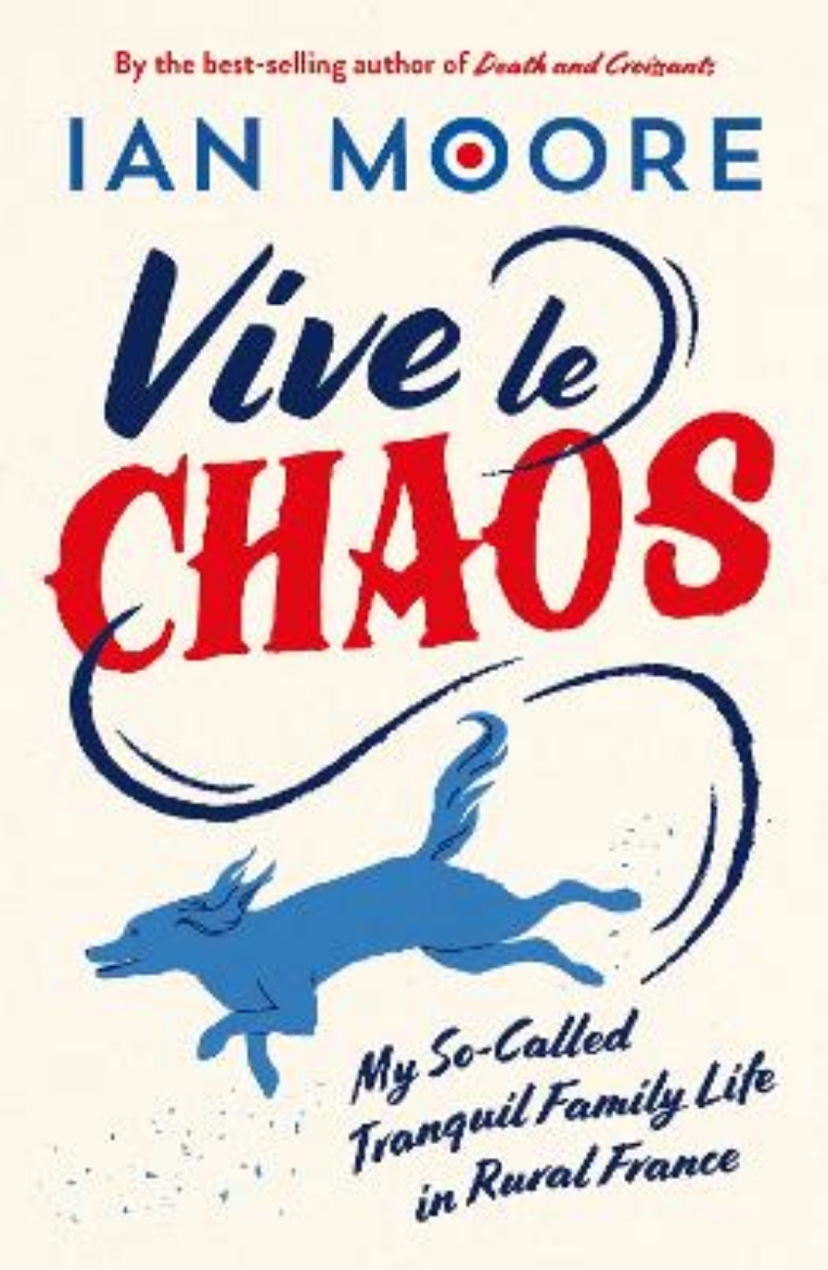 Bild på Vive le Chaos: My So-Called Tranquil Family Life in Rural France