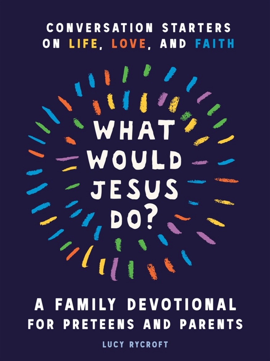 Picture of What Would Jesus Do? A Family Devotional for Preteens and Parents: Conversation Starters on Life, Love, and Faith