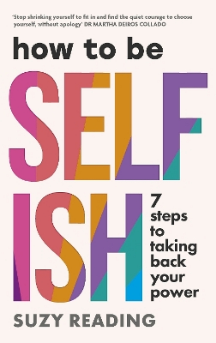 Picture of How to Be Selfish: 7 steps to taking back your power