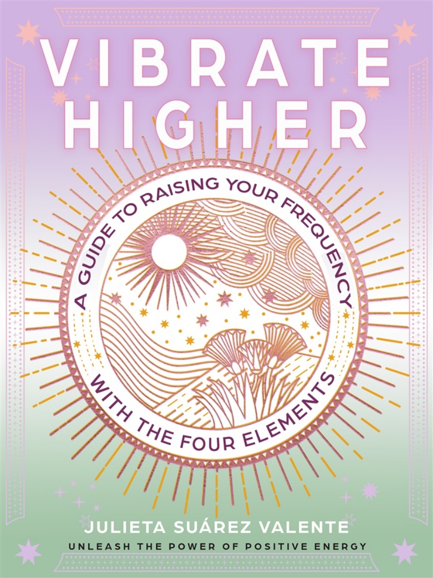Picture of Vibrate Higher: A Guide to Raising Your Frequency with the Four Elements