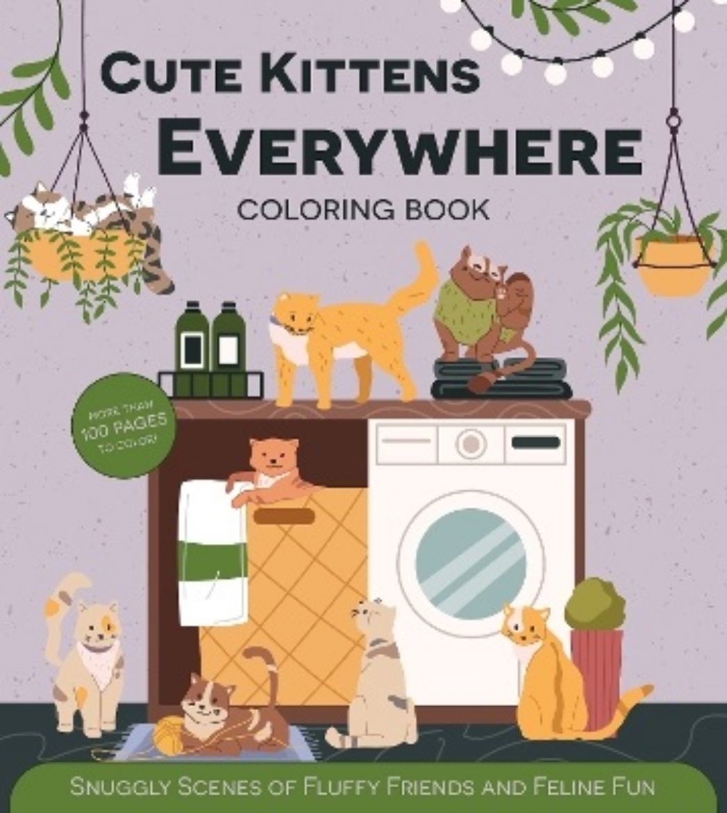 Picture of Cute Kittens Everywhere Coloring Book: Snuggly Scenes of Fluffy Friends and Feline Fun - More Than 100 Pages to Color!