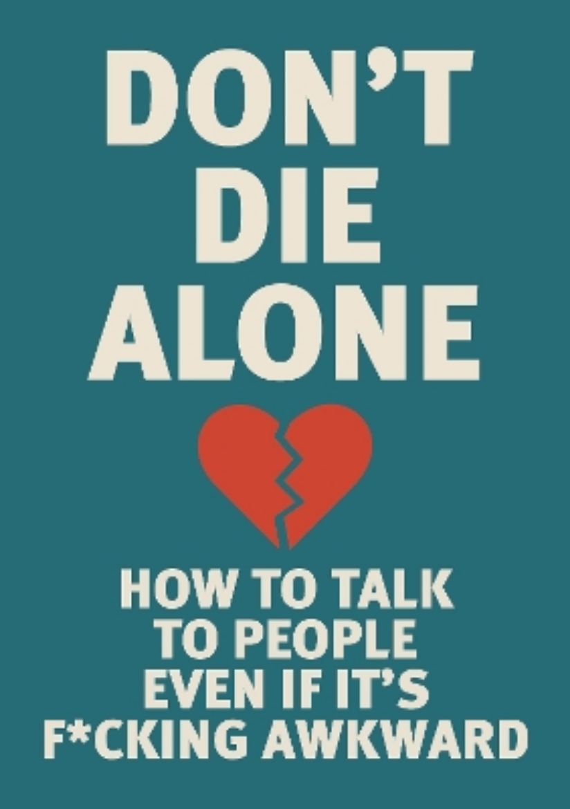 Picture of Don't Die Alone: How to Talk to People, Even If It's F*cking Awkward