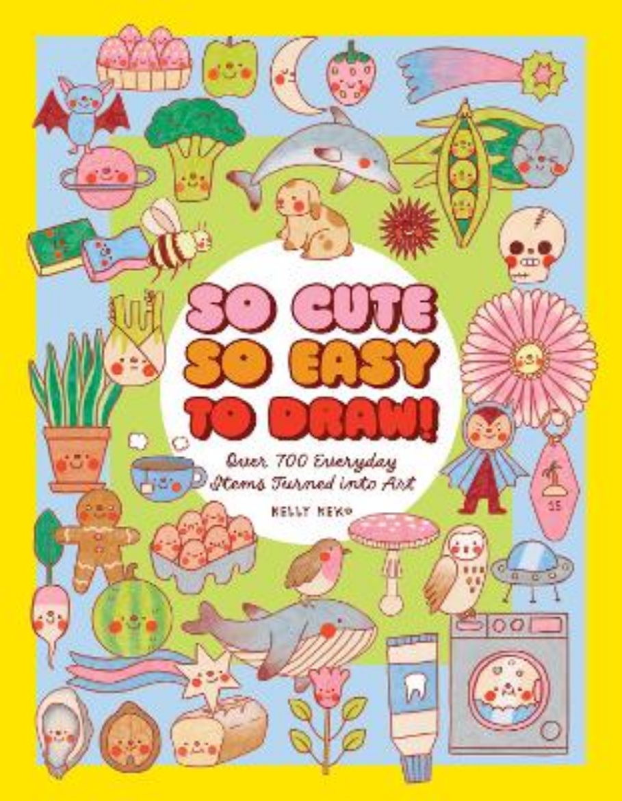 Picture of So Cute, So Easy to Draw!: Over 700 Everyday Items Turned into Art