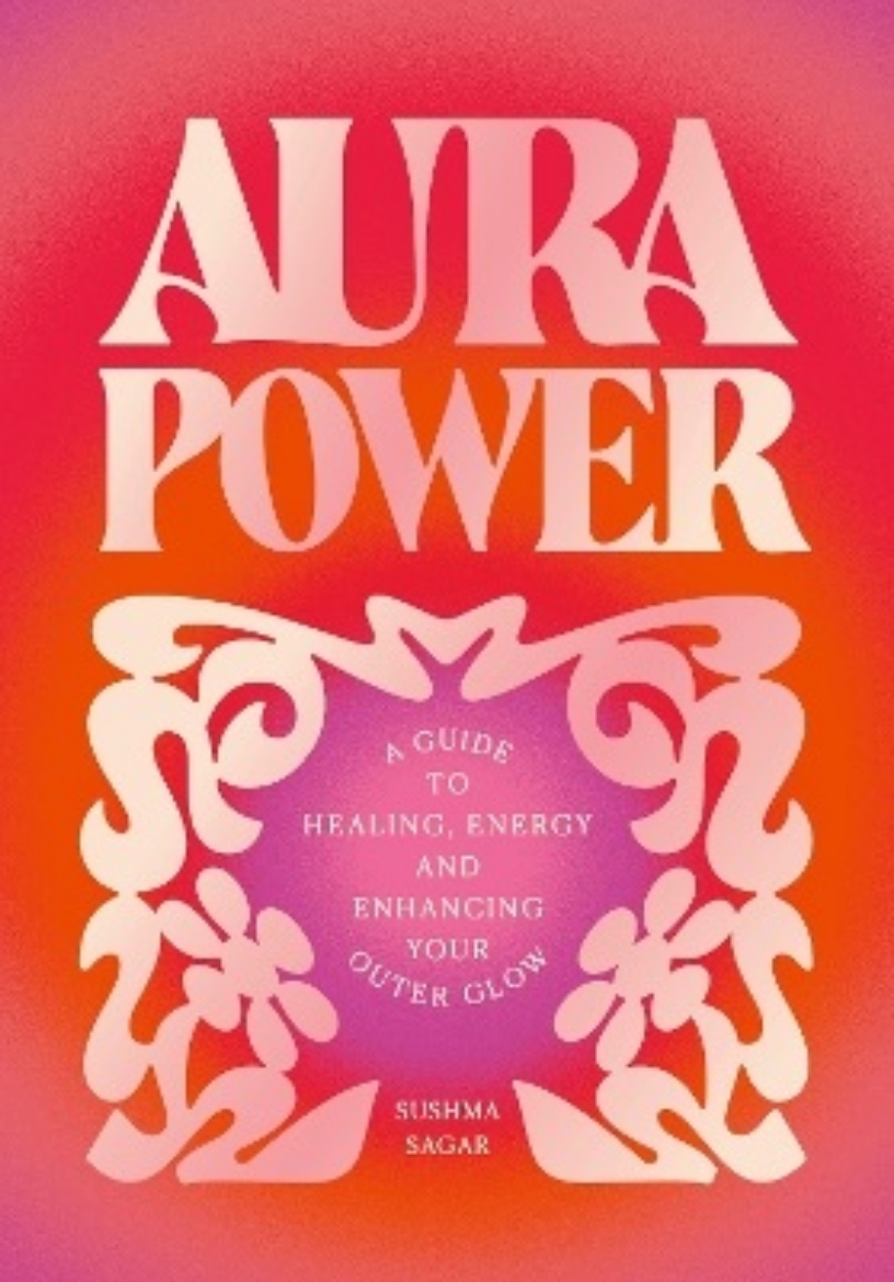 Picture of Aura Power: A guide to healing, energy and enhancing your outer glow