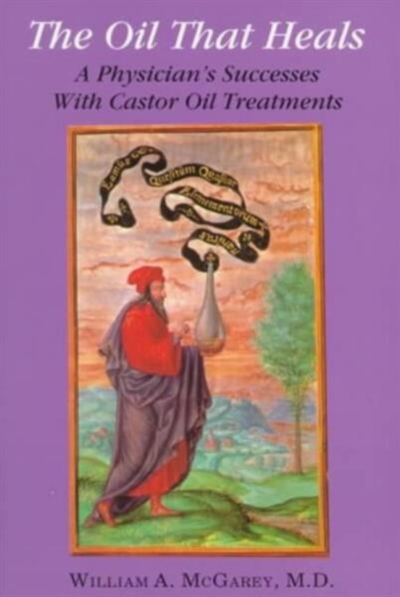 Picture of Oil That Heals: A Physician's Success With Castor Oil Treatm