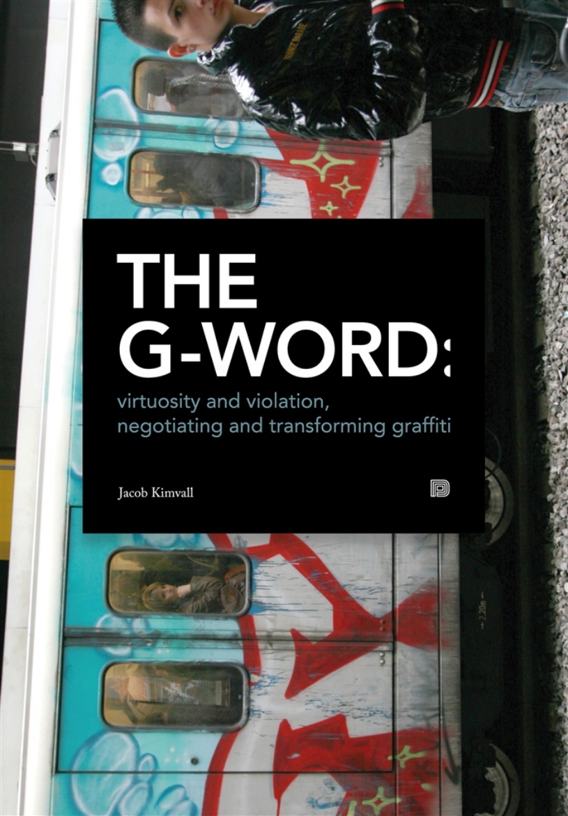 Picture of The G-word : virtuosity and violation, negotiating and transforming graffiti