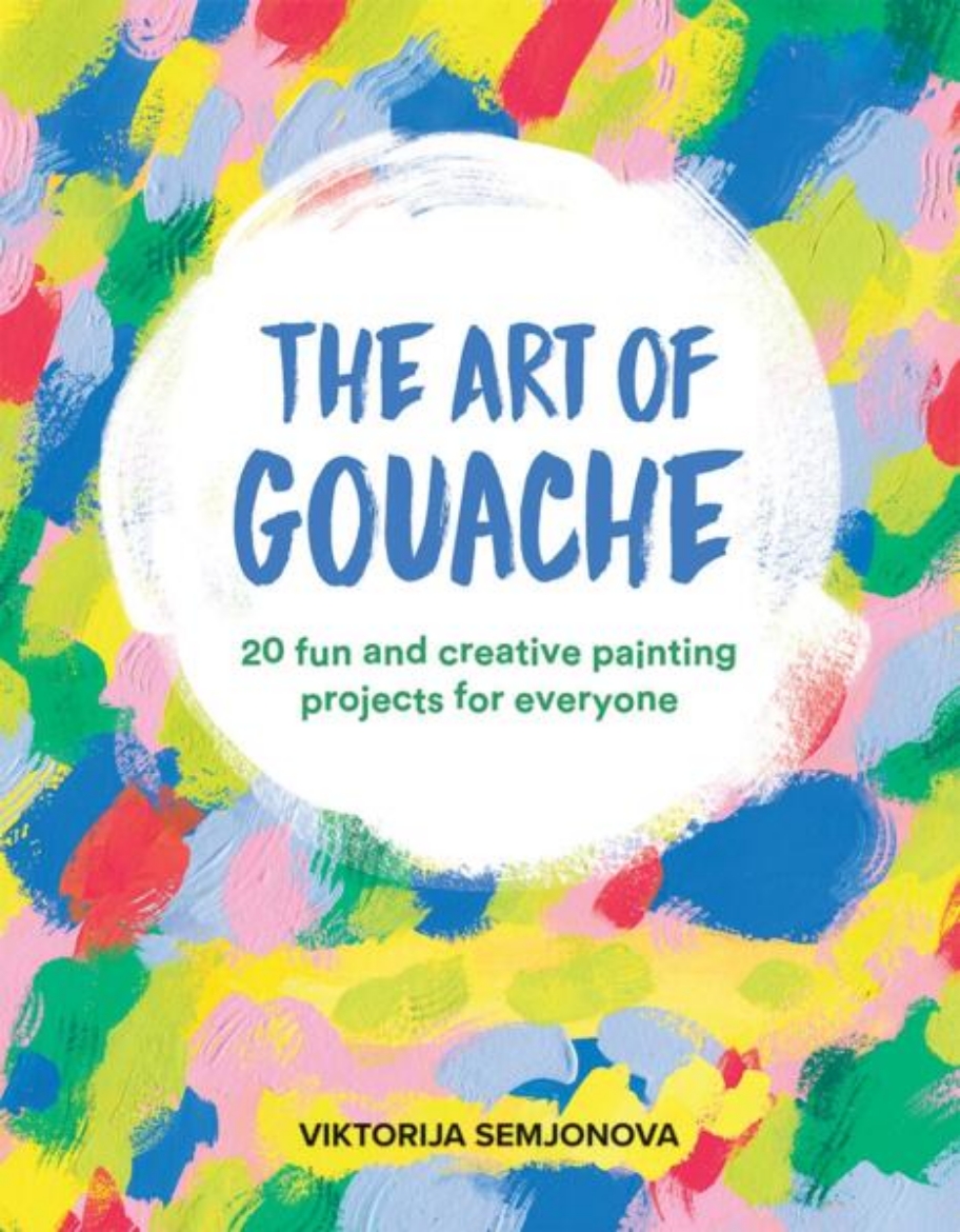 Picture of The Art of Gouache: 20 Fun and Creative Painting Projects for Everyone