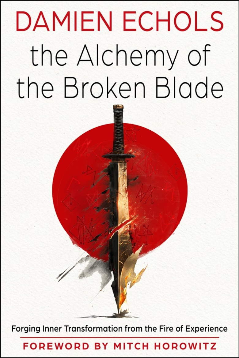 Picture of The Alchemy of the Broken Blade: Forging Inner Transformation from the Fire of Experience