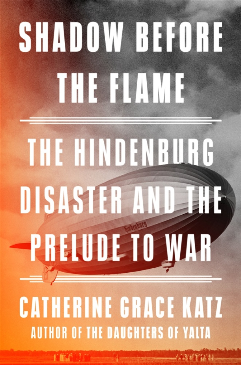 Picture of Shadow Before the Flame: The Hindenburg Disaster and the Prelude to War