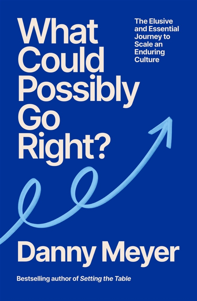 Picture of What Could Possibly Go Right?: The Essential Journey to Scale an Enduring Culture