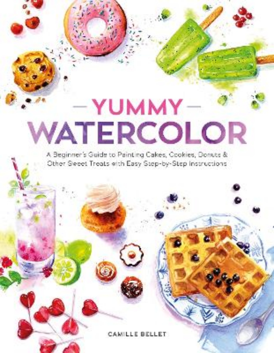 Picture of Yummy Watercolor: A Beginner’s Guide to Painting Cakes, Cookies, Donuts, and Other Sweet Treats with Easy Step-by-Step Instructions