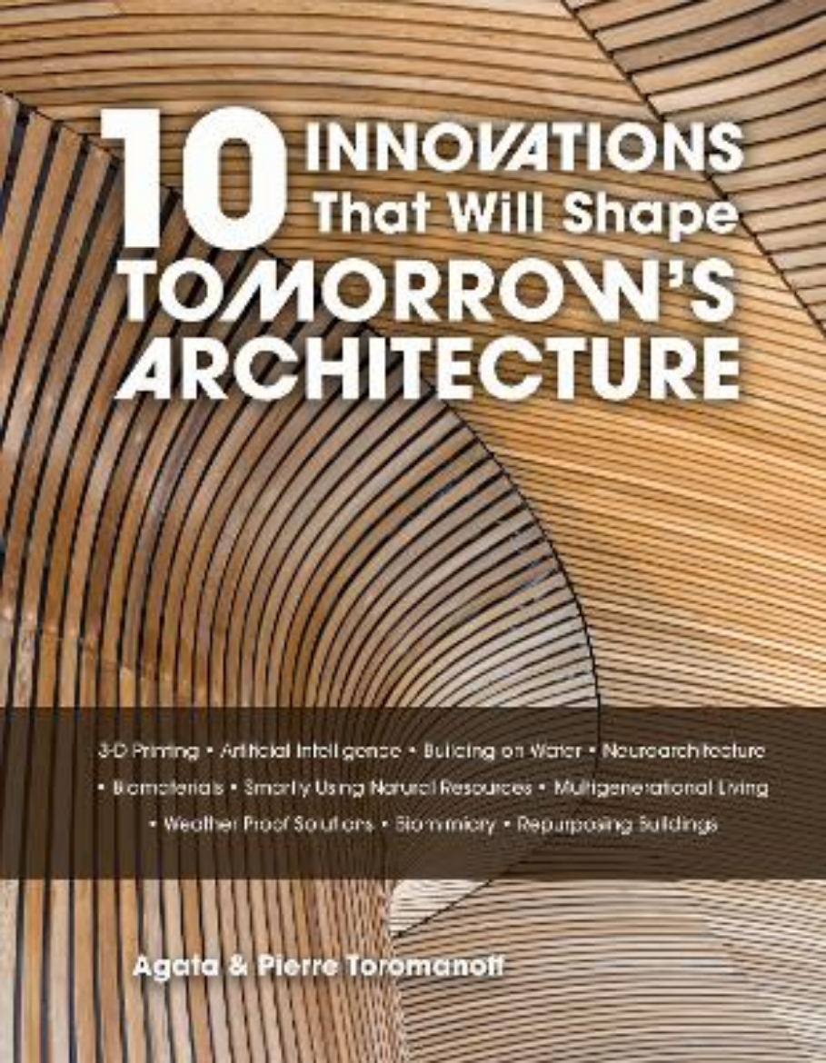 Picture of 10 Innovations That Will Shape Tomorrow's Architecture: 3-D Printing, Artificial Intelligence, Building on Water, Neuroarchitecture, Biomaterials, Smartly Using Natural Resources, Multigenerational Li