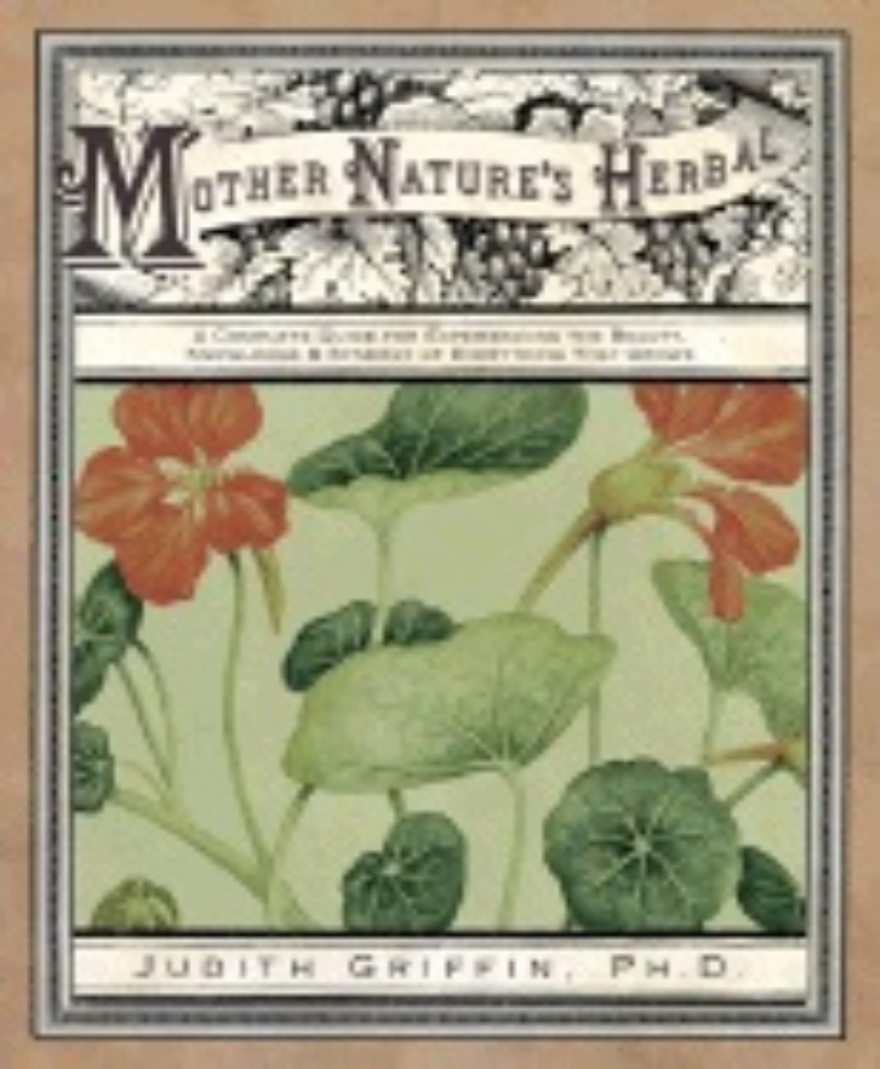 Picture of Mother Nature's Herbal: A Complete Guide for Experiencing the Beauty, Knowledge & Synergy of Everything That Grows