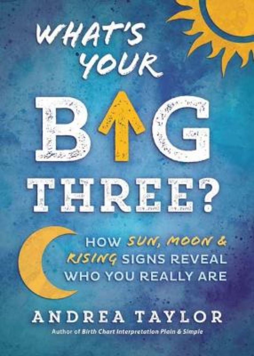 Picture of What's Your Big Three?: How Sun, Moon & Rising Signs Reveal Who You Really Are
