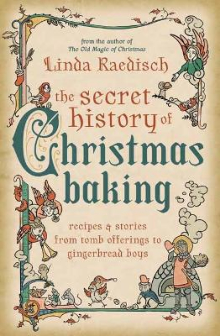 Picture of The Secret History of Christmas Baking: Recipes & Stories from Tomb Offerings to Gingerbread Boys