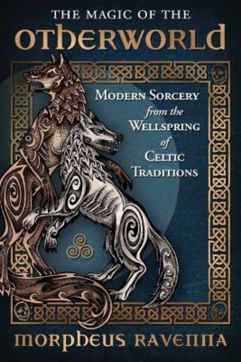 Picture of The Magic of the Otherworld: Modern Sorcery from the Wellspring of Celtic Traditions
