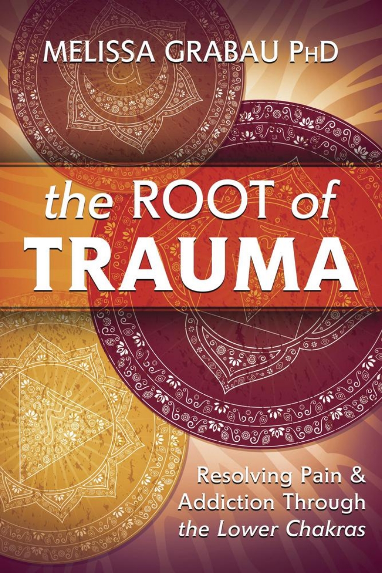 Picture of The Root of Trauma: Resolving Pain & Addiction Through the Lower Chakras