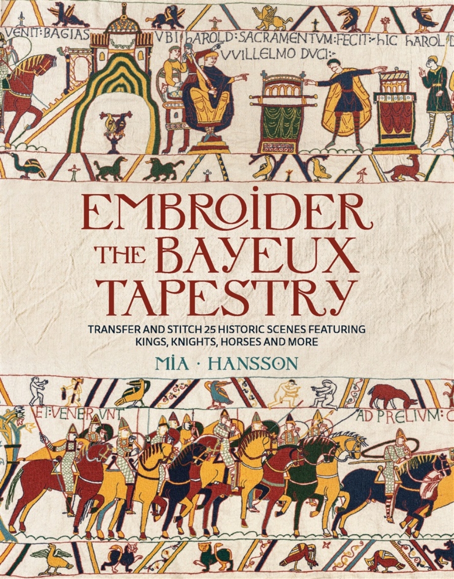 Picture of Embroider the Bayeux Tapestry: Transfer and stitch 25 historic scenes featuring kings, knights, horses and more