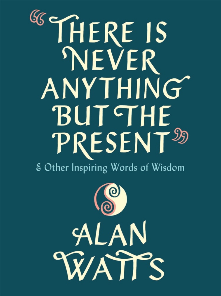 Picture of There Is Never Anything but the Present: And Other Inspiring Words of Wisdom