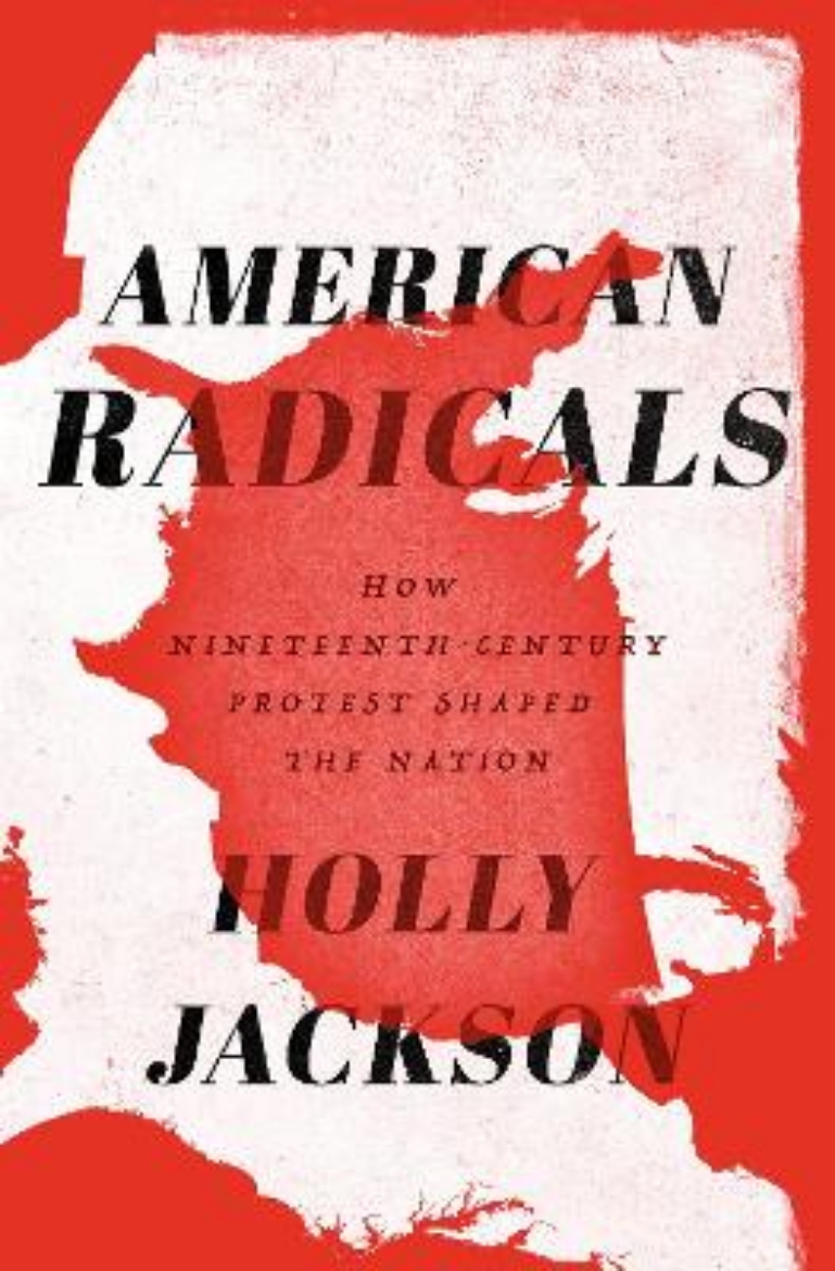 Picture of American Radicals: How Nineteenth-Century Protest Shaped the Nation