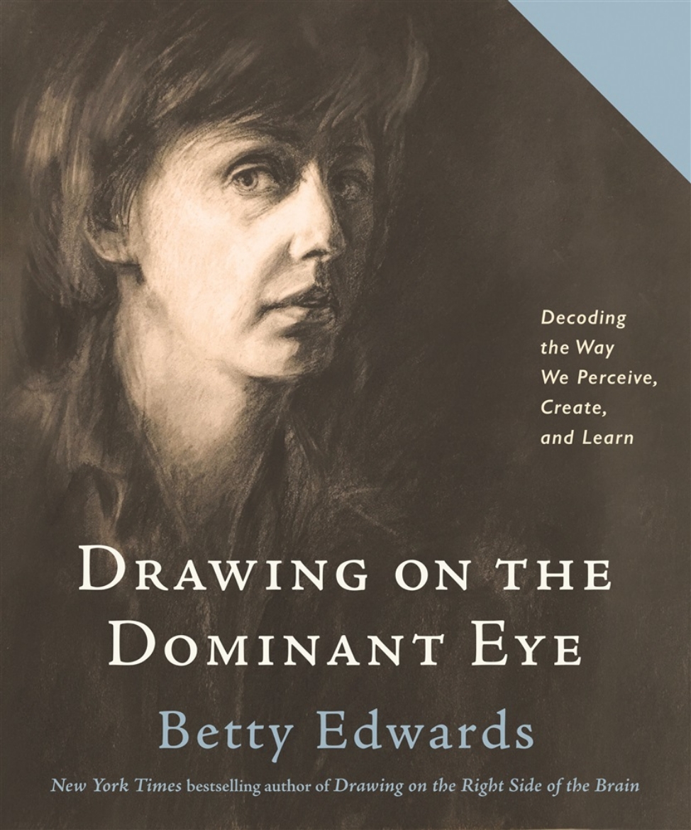 Picture of Drawing on the Dominant Eye: Decoding the Way We Perceive, Create, and Learn
