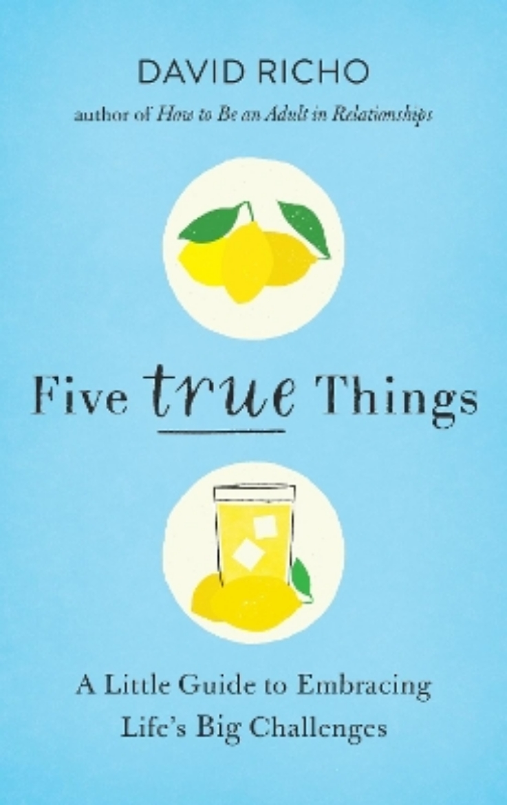 Picture of Five True Things: A Little Guide to Embracing Life's Big Challenges