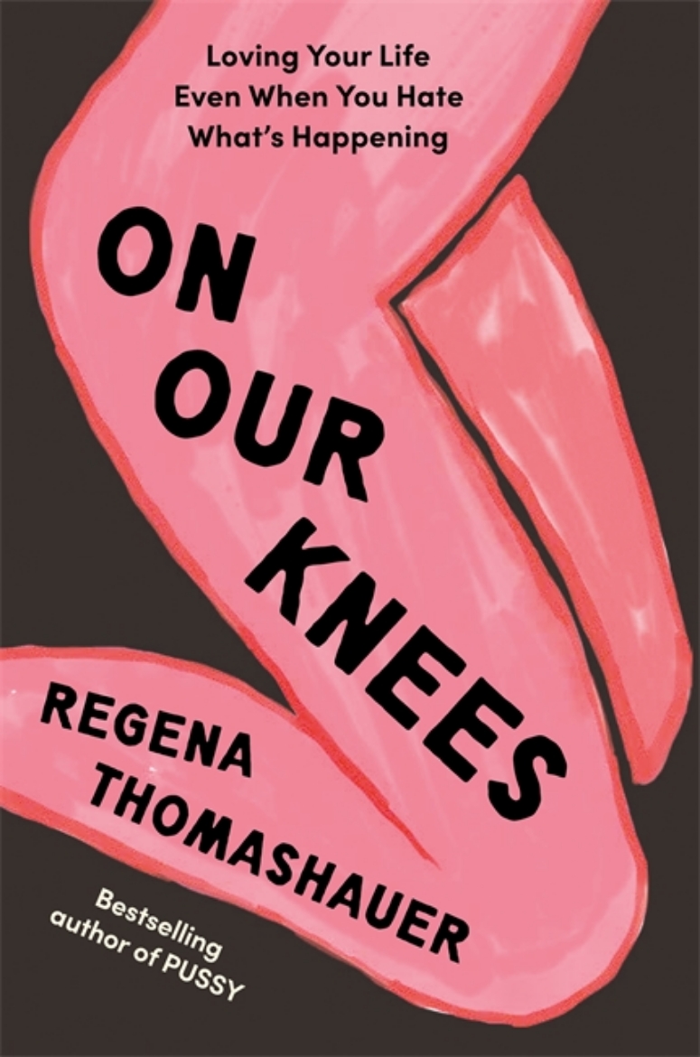 Picture of On Our Knees: Loving Your Life Even When You Hate What’s Happening