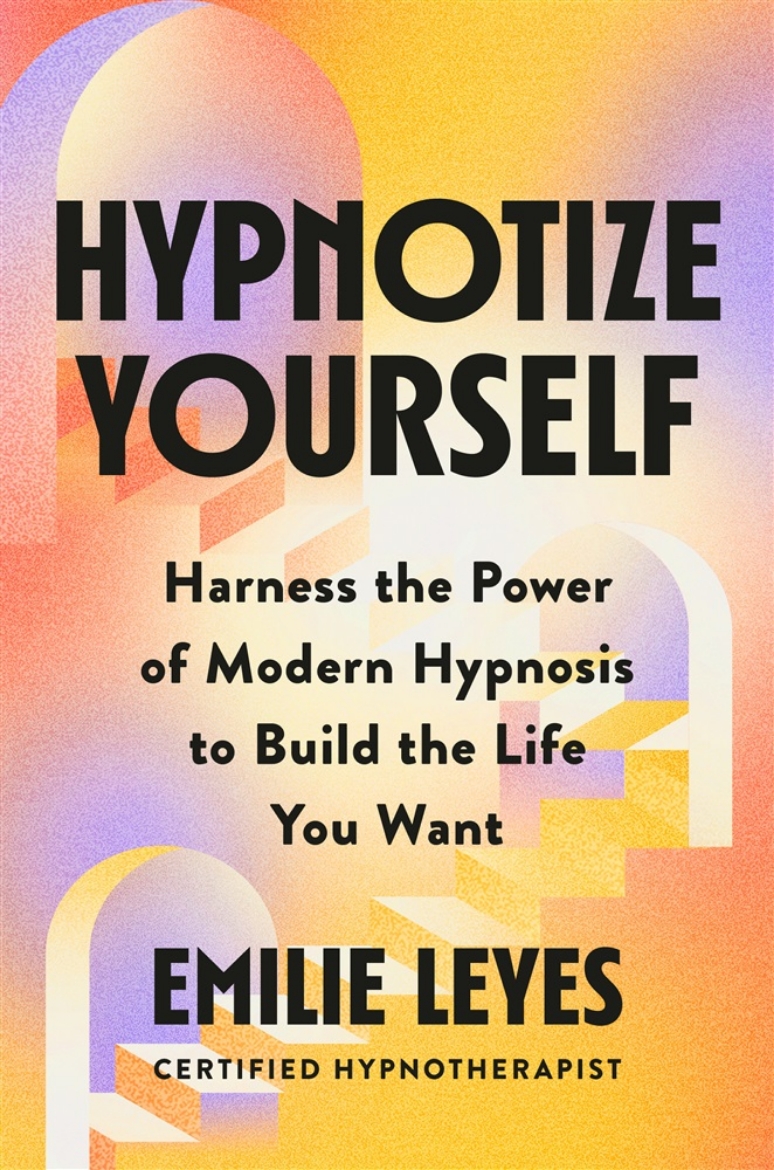 Picture of Hypnotize Yourself: Harness the Power of Modern Hypnosis to Build the Life You Want